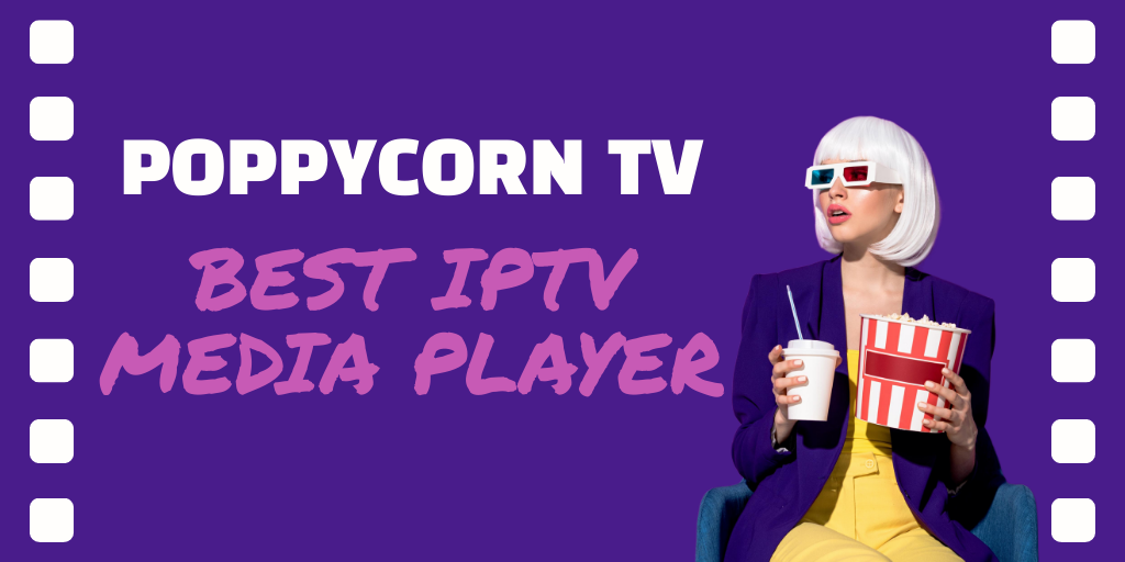 WHAT IS POPPYCORN TV THE IPTV PLAYER? How Does It Work?